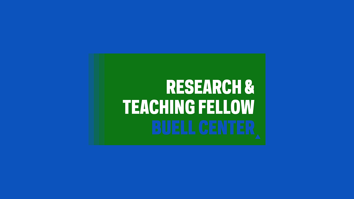 Cycling white text on a green and blue background reads “Research & Teaching Fellow > Call for Applicants > Postdoc in New York City > Twenty-one Months > Join Us Fall 2023 > Apply By May 24” and a blue "Buell Center" gradually loses words with each progressive slide, along the bottom of the green square beneath the main message.