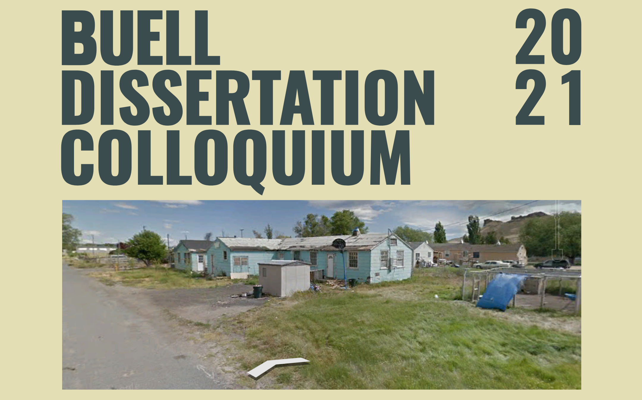 A google street view image of a small blue house with the google arrow at the bottom. Above the image, in bold text, reads "Buell Dissertation Colloquium" and "2021"